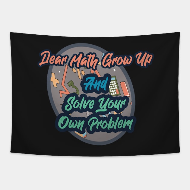 Dear Math Grow Up And Solve Your Own Problems Tapestry by Ras-man93