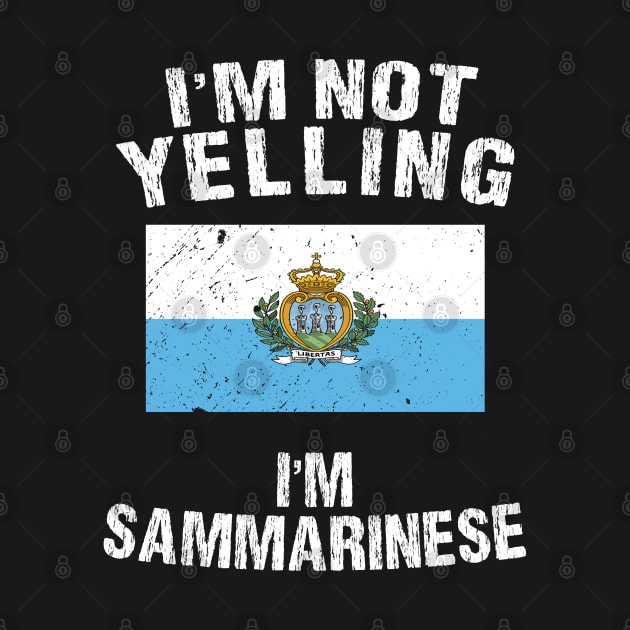 I'm Not Yelling I'm Sammarinese by TShirtWaffle1