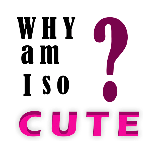 Why am I so cute? by FylloeDesign