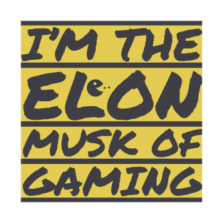 I'm the Elon Musk of gaming T-Shirt