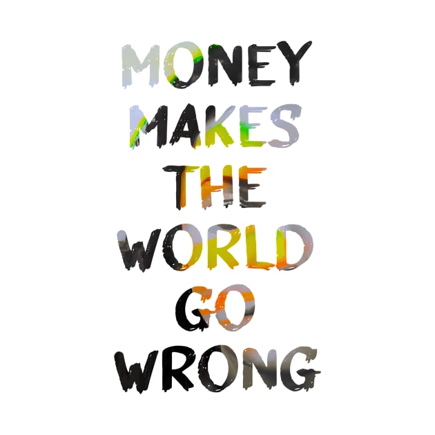 Money Makes the World Go Wrong Glitch Art Quote by raspberry-tea