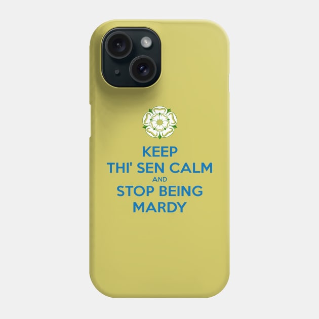 Keep Thi Sen Calm And Stop Being Mardy Yorkshire Dialect Blue Phone Case by taiche