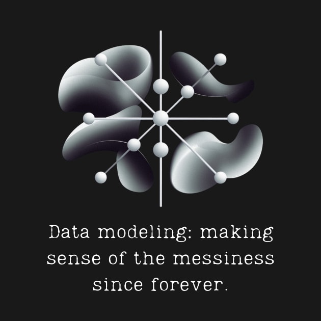 Data modeling: making sense of the messiness since forever. by Be the First to Wear