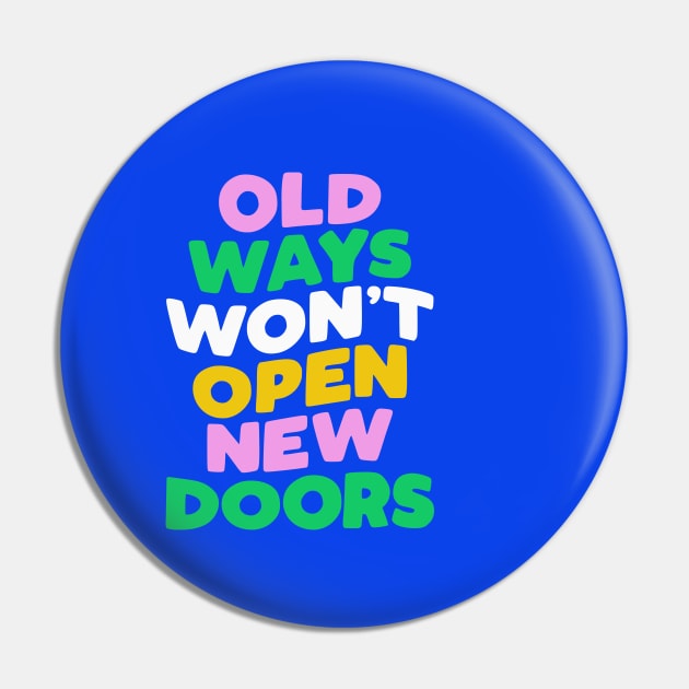 Old Ways Won't Open New Doors by The Motivated Type Pin by MotivatedType