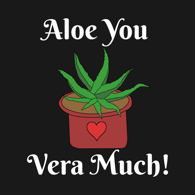 Aloe You Vera Much Funny Gardening Gift by TheLostLatticework