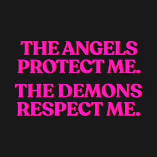 Angels protect me, demons respect me. T-Shirt