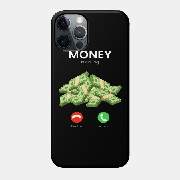 Money Is Calling Money Millionaire Trade - Money - Phone Case