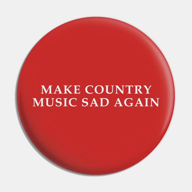 Make Country Music Sad Again Pin by ShredBeard