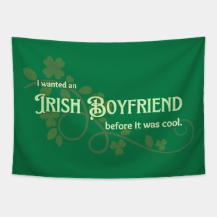 I Wanted an Irish Boyfriend Before it Was Cool Tapestry