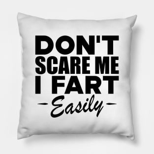 Farting - Don't scare me I fart easily Pillow