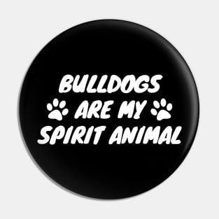 Bulldogs Are My Spirit Animal Pin