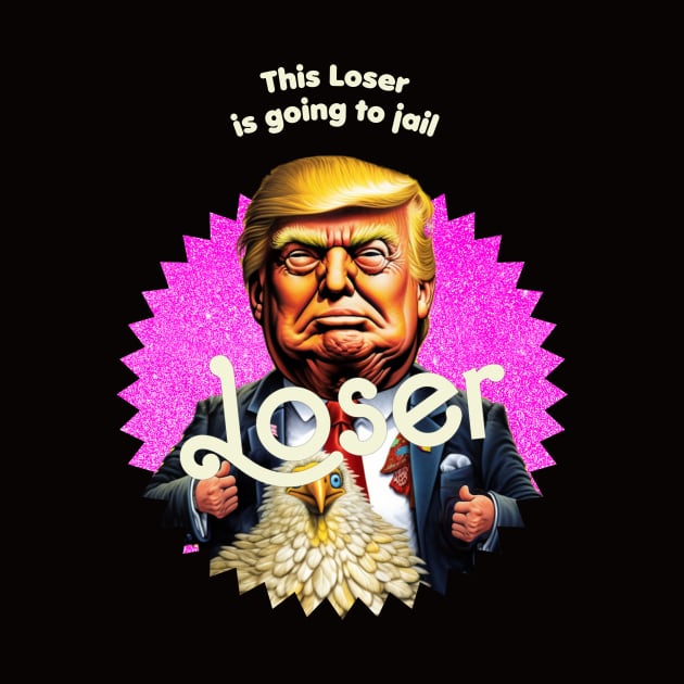 This Loser Is Going To Jail by TeeLabs