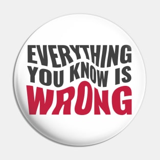 Everything You Know Is Wrong. Mind-Bending Quote. Warped Dark Text. Pin