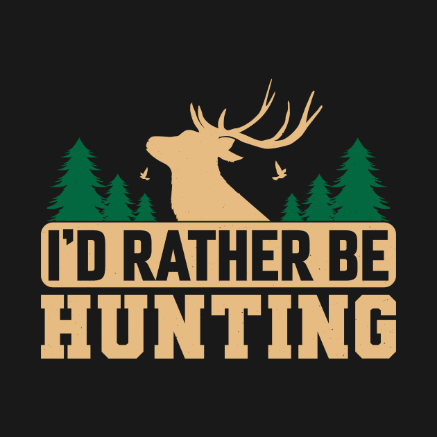 I'd Rather Be Hunting T shirt For Women by QueenTees