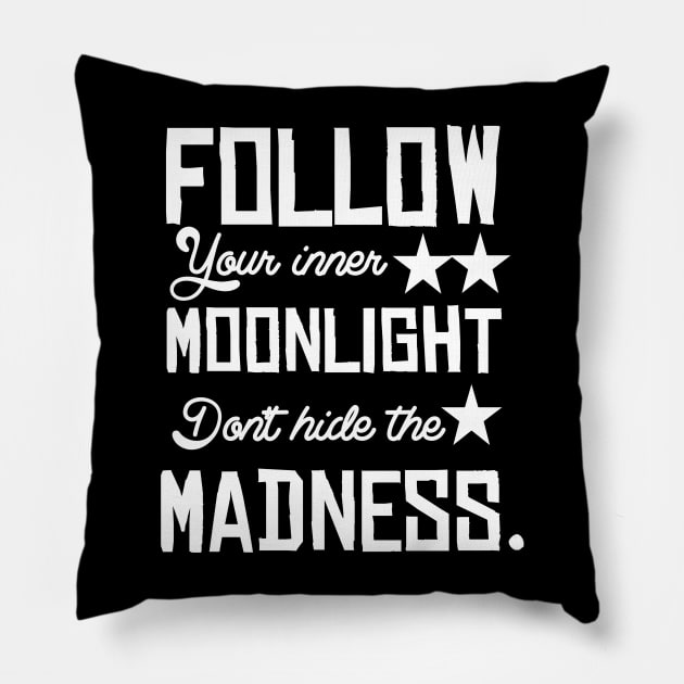 Follow your inner moonlight don't hide the madness Pillow by Asianboy.India 