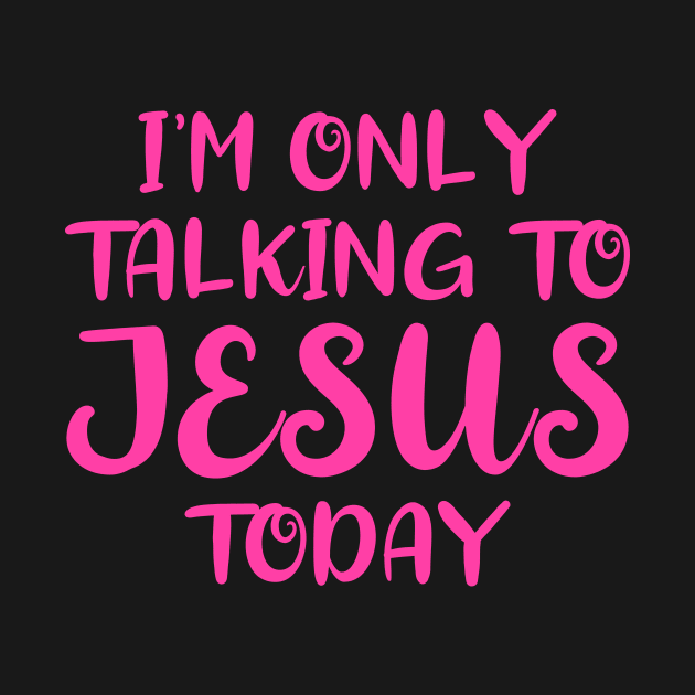 I'm Only Talking to Jesus Today by colorsplash