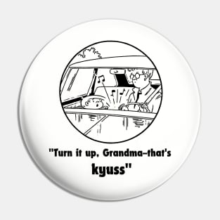 kyuss, turn it up grandma Pin