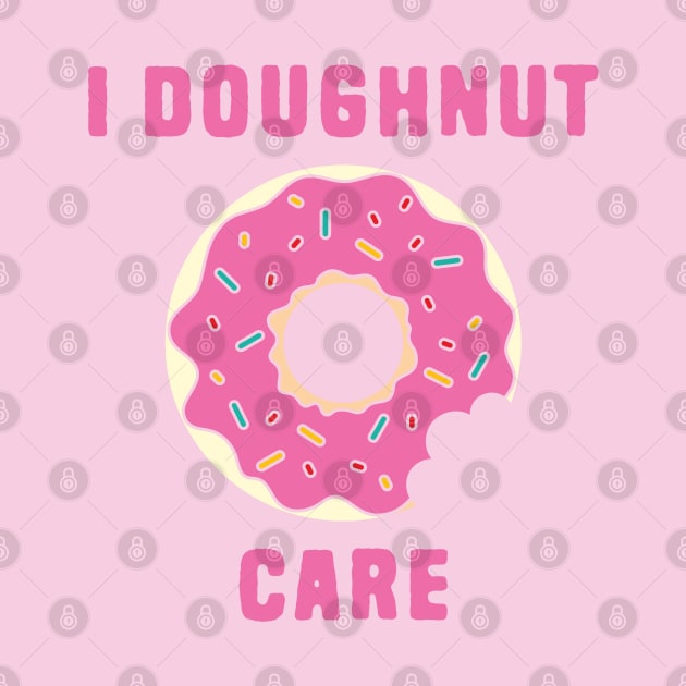 I Doughnut Care by Shirts That Bangs