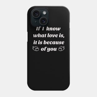 If I know what love is, it is because of you Phone Case