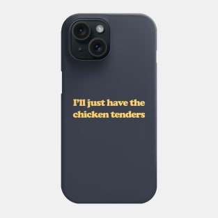 I'll Just Have The Chicken Tenders Funny Phone Case