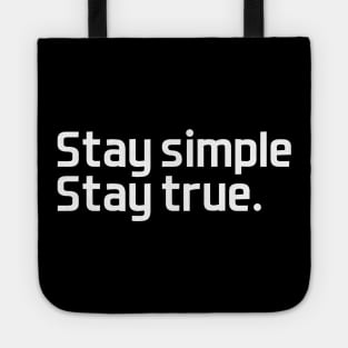 Stay simple,  stay true. - white text Tote