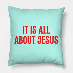 It Is All About Jesus Pillow