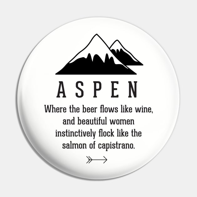 ASPEN  - where the beer flows like wine. Dumb & Dumber Pin by BodinStreet