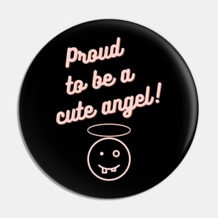 Proud To Be a Cute Angel! Pin