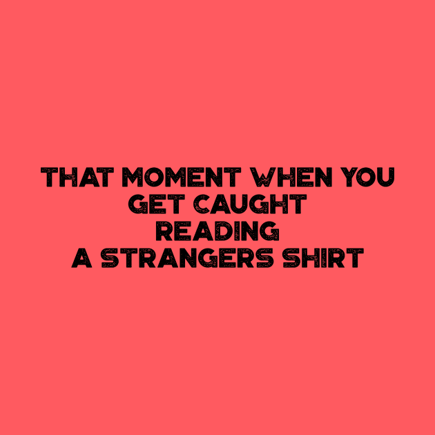 That Moment When You Get Caught Reading A Strangers Shirt Funny Vintage Retro by truffela