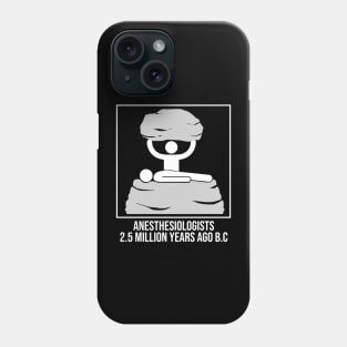 Anesthesiologists 2.5 million Years Ago B.C Funny Meme Phone Case