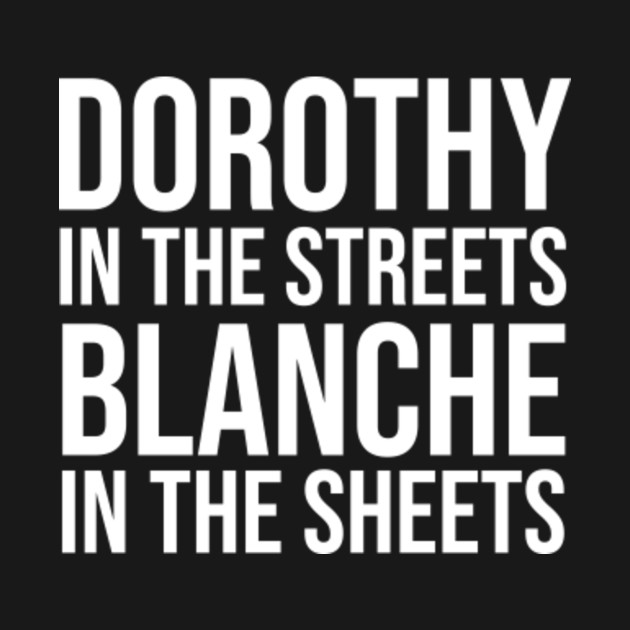 Disover Dorothy In The Street Blanche In The Sheets - Golden Girls - T-Shirt