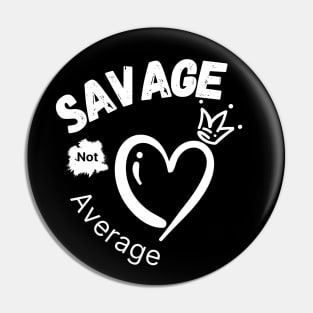 Savage Not Average Women Empowerment with Heart and Crown Pin