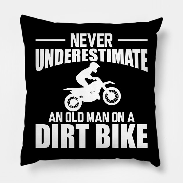 Dirt bike Dad - Never underestimate an old man on a dirt bike w Pillow by KC Happy Shop