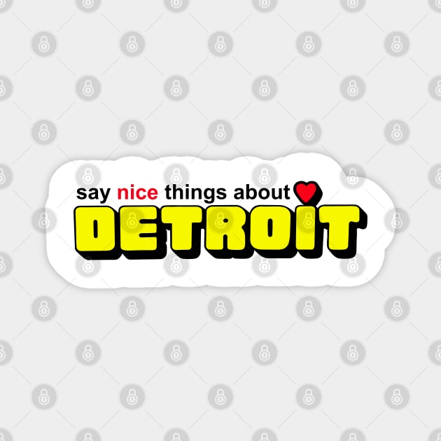 Say Nice Things about Detroit Magnet by Colonel JD McShiteBurger