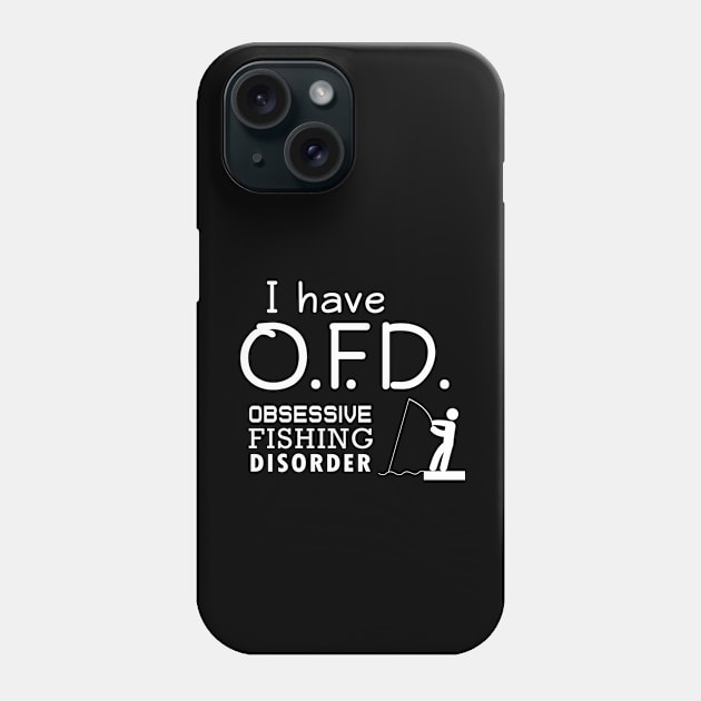 'I Have Obsessive Fishing Disorder' Funny Fishing Gift Phone Case by ourwackyhome