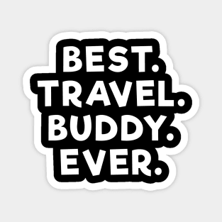 best travel buddy ever White Magnet