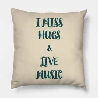 I miss hugs and live music Pillow