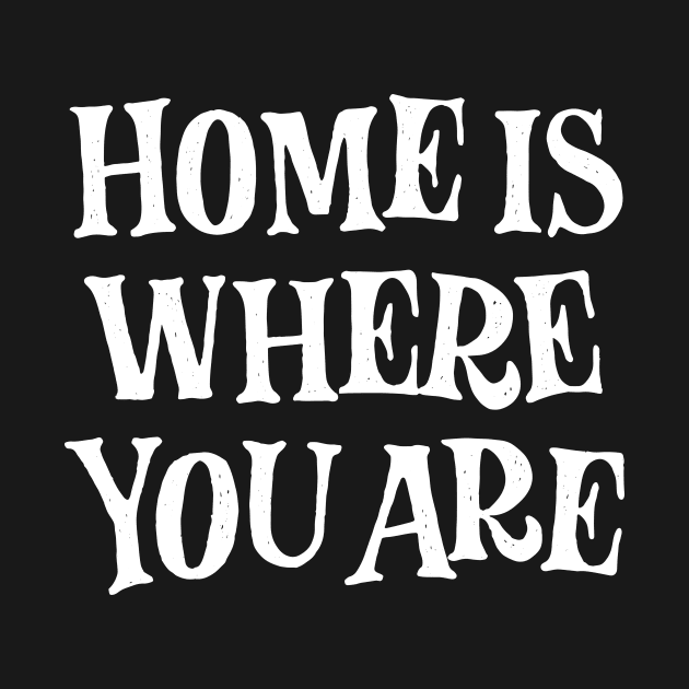 Home is where you are! (white) by bjornberglund