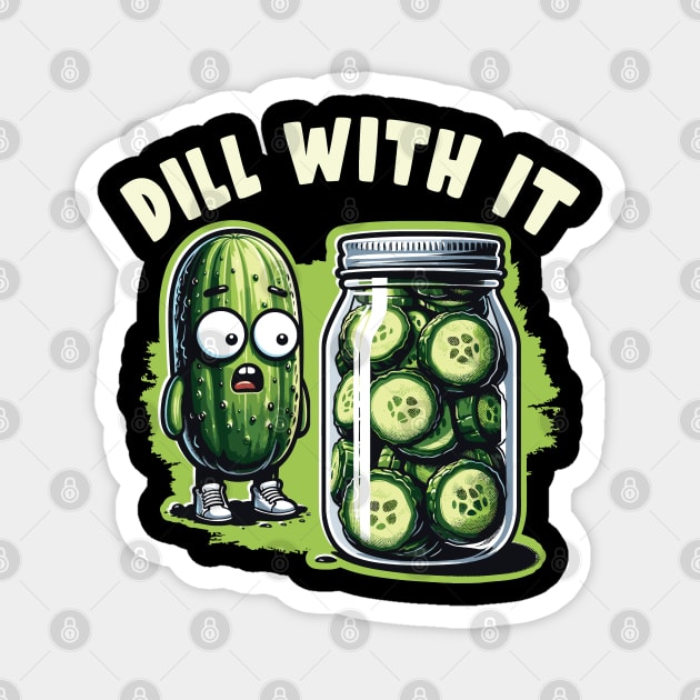 Dill with it - Pickle Pun Humor Funny Pickling Graphic Magnet by Graphic Duster