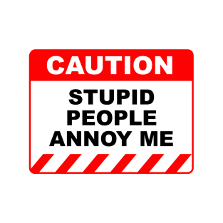 Funny Human Caution Label Stupid People Annoy Me T-Shirt