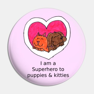 I am a super hero to puppies and kitties Pin