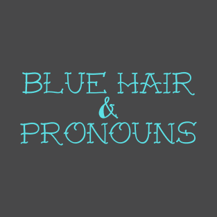 Blue Hair & Pronouns T-Shirt