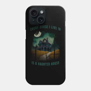 Every House I Live in is Haunted Phone Case