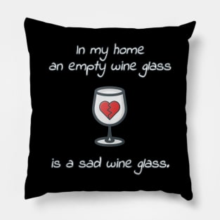 An Empty Wine Glass Is A Sad Wine Glass Pillow