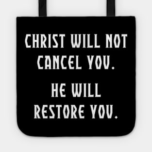 Christ Will Not Cancel You.  He Will Restore You. Anti Cancel Culture Christian Shirt. Tote