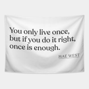 Mae West - You only live once, but if you do it right, once is enough. Tapestry