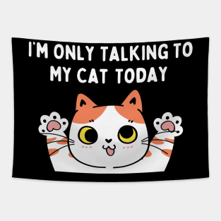 I'm Only Talking to My Cat Today Funny Sarcastic Pet Kitty Tapestry