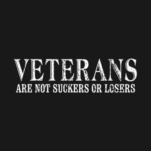 Veterans Are Not Suckers Or Losers T-Shirt