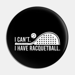 Cool Racquetball Coach With Saying I Can't I Have Racquetball Pin