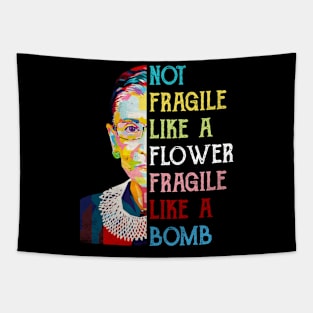 Not Fragile Like A Flower Fragile Like A Bomb Ruth Bader Ginsburg Quote Tapestry